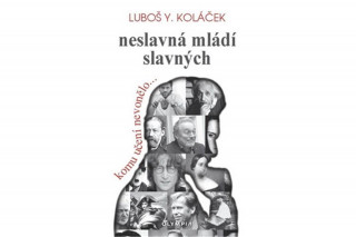 Książka Neslavná mládí slavných Luboš Y. Koláček
