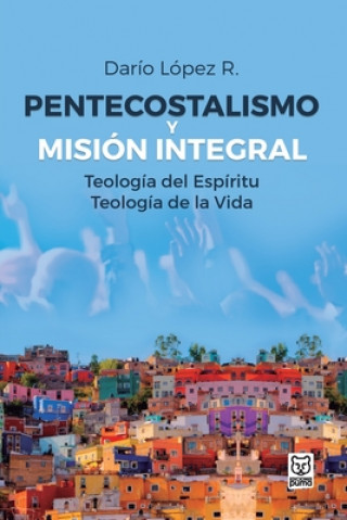 Carte Pentecostalismo Y Mision Integral Lopez Dario Lopez