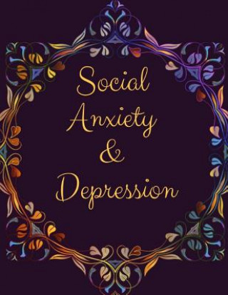 Kniha Social Anxiety and Depression Workbook: Ideal and Perfect Gift for Social Anxiety and Depression Workbook Best Social Anxiety and Depression Workbook Yuniey Publication