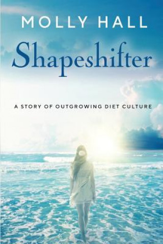 Boek Shapeshifter: A Story of Outgrowing Diet Culture Molly Hall