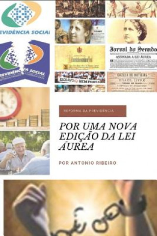 Kniha Por Uma Nova Ediç?o Da Lei Áurea: Um Debate Sincero Sobre a Reforma Da Previd?ncia Antonio B Ribeiro