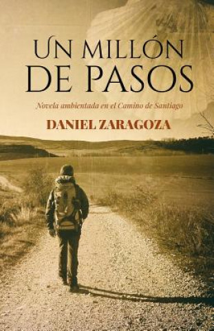 Kniha Un millón de pasos: Novela ambientada en el Camino de Santiago Daniel Zaragoza