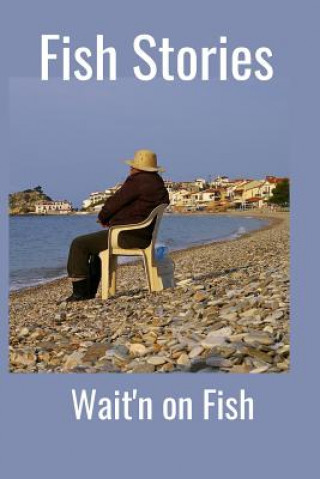 Kniha Fish Stories: Wait'n on Fish Hidden Valley Press