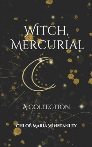 Książka Witch, Mercurial: A Collection Chloe Maria Winstanley