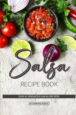 Book Salsa Recipe Book: Easy & Versatile Salsa Recipes Barbara Riddle