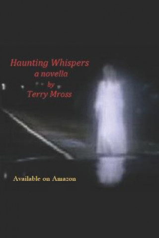 Knjiga Haunting Whispers: A Novella Terry G Mross