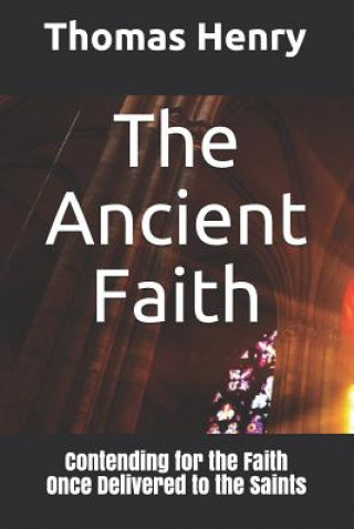 Könyv The Ancient Faith: Contending for the Faith Once Delivered to the Saints Terrell Davis