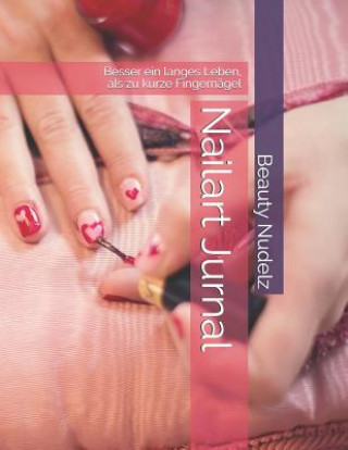 Kniha Nailart Jurnal: Besser ein langes Leben, als kurze Nägel Beauty Nudelz