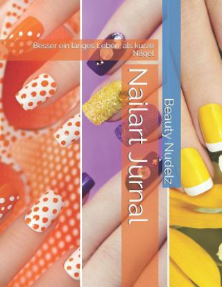 Книга Nailart Jurnal: Besser ein langes Leben, als zu kurze Fingernägel Beauty Nudelz