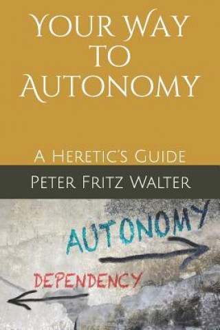 Carte Your Way to Autonomy: A Heretic's Guide Peter Fritz Walter