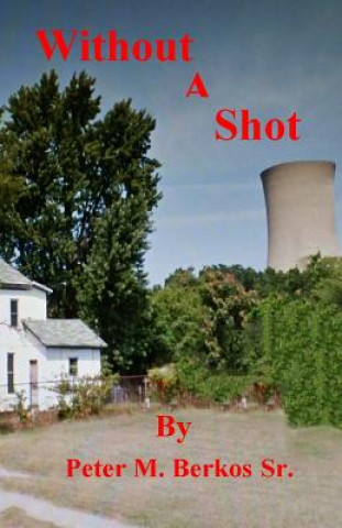 Buch Without A Shot Peter M. Berkos Sr