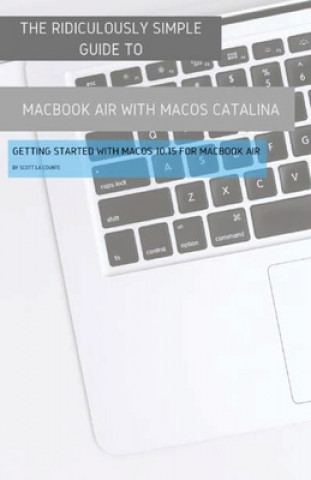 Книга Ridiculously Simple Guide to MacBook Air (Retina) with MacOS Catalina Catalina 