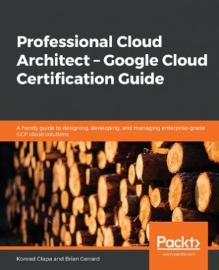 Könyv Professional Cloud Architect -  Google Cloud Certification Guide Brian Gerrard