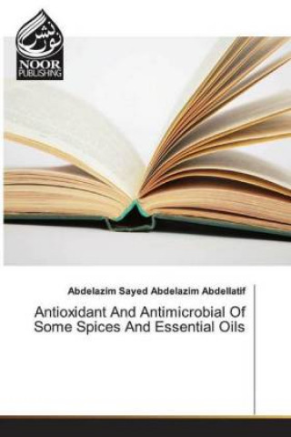 Könyv Antioxidant And Antimicrobial Of Some Spices And Essential Oils Abdelazim Sayed Abdelazim Abdellatif
