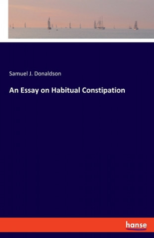 Carte Essay on Habitual Constipation Samuel J. Donaldson