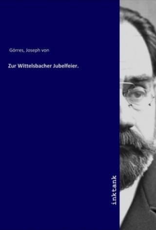 Kniha Zur Wittelsbacher Jubelfeier. Joseph von Görres