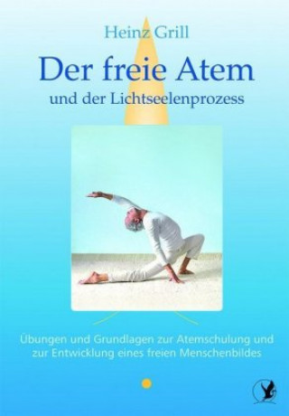 Kniha Der freie Atem und der Lichtseelenprozess Heinz Grill