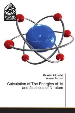 Könyv Calculation of The Energies of 1s and 2s shells of N- atom Qassim Alkhafaji