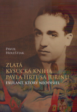Könyv Zlatá kysucká kniha Pavla Hrtusa Jurinu Pavol Holeštiak