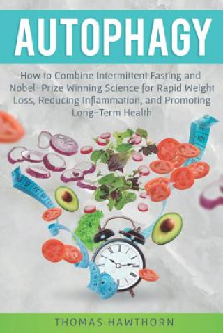 Livre Autophagy: How to Combine Intermittent Fasting and Nobel-Prize Winning Science for Rapid Weight Loss, Reducing Inflammation, and Thomas Hawthorn