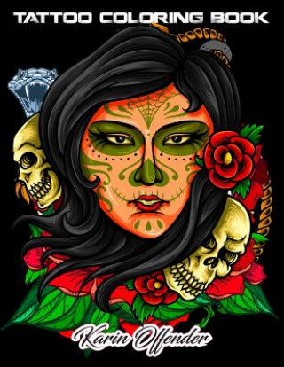 Carte Tattoo Coloring Book: An Adult Gorgeous with Awesome, Sexy, and Relaxing Tattoo Designs for Men and Women Karin Offender