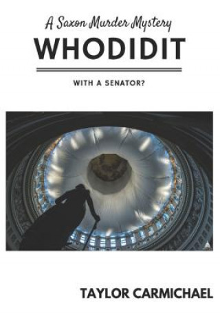 Kniha Whodidit With a Senator? (A Saxon Murder Mystery) Taylor Carmichael