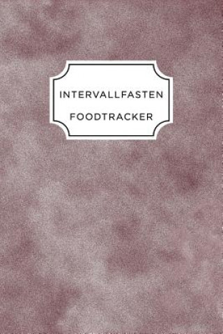 Buch Intervall Fasten Food Tracker: A5 Ernährungstagebuch für über 110 Tage - Abnehmen ohne Diät! - Tagebuch - Ernährungstagebuch - Intervallfasten - Abne Intervall Fasten Ernahrungstagebuch