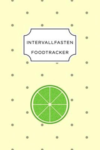 Kniha Intervall Fasten Food Tracker: A5 Ernährungstagebuch für über 110 Tage - Abnehmen ohne Diät! - Tagebuch - Ernährungstagebuch - Intervallfasten - Abne Intervall Fasten Ernahrungstagebuch
