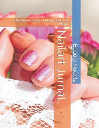 Книга Nailart Jurnal: Besser ein langes Leben, als kurze Nägel Beauty Nudelz