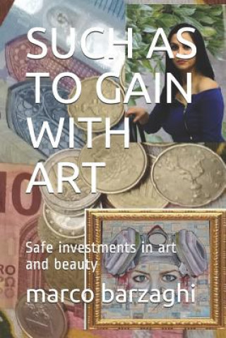 Kniha Such as to Gain with Art: Safe investments in art and beauty Marco Barzaghi