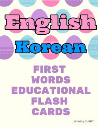 Carte English Korean First Words Educational Flash Cards: Learning basic vocabulary for kids Jeremy Smith