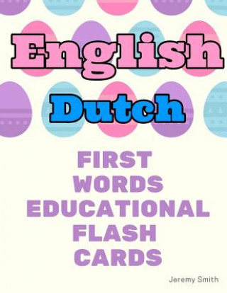 Carte English Dutch First Words Educational Flash Cards: Learning basic vocabulary for kids Jeremy Smith