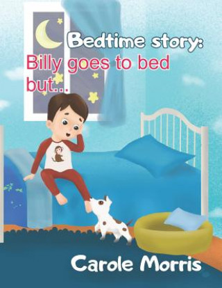 Kniha Bedtime story: Billy Goes To Bed But... Carole Morris