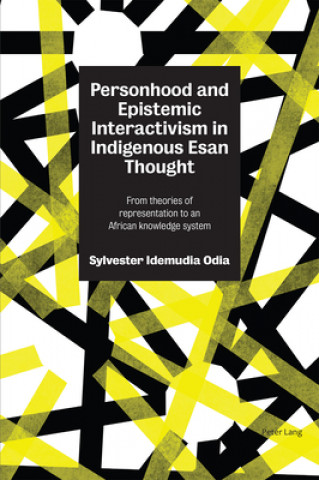 Book Personhood and Epistemic Interactivism in Indigenous Esan Thought Sylvester Odia