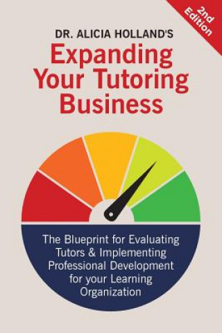 Kniha Expand Your Tutoring Business: The Blueprint for Evaluating Tutors and Implementing Professional Development for Your Learning Organization 