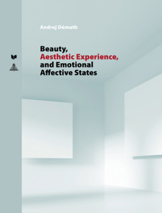 Kniha Beauty, Aesthetic Experience, and Emotional Affective States Andrej Démuth