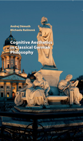 Kniha Cognitive Aesthetics in Classical German Philosophy Andrej Démuth