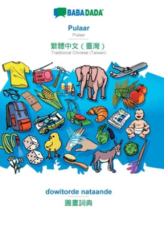 Knjiga BABADADA, Pulaar - Traditional Chinese (Taiwan) (in chinese script), ɗowitorde nataande - visual dictionary (in chinese script) Babadada Gmbh