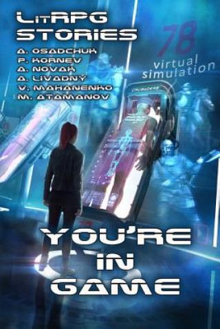 Livre You're in Game!: (A Collection of LitRPG Stories) Michael Atamanov