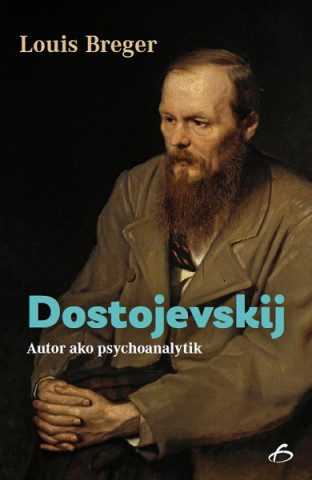 Kniha Dostojevskij - autor ako psychoanalytik Louis Breger
