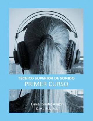 Kniha Técnico Superior de Sonido - Primer Curso Daniel Benitez
