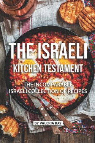 Carte The Israeli Kitchen Testament: The Incomparable Israeli Collection of Recipes Valeria Ray