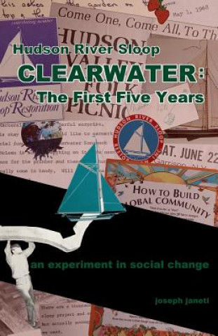 Kniha Hudson River Sloop CLEARWATER - The First Five Years: an experiment in social change Zhou Wenjing