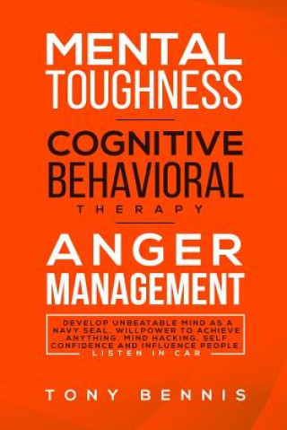 Kniha Mental Toughness, Cognitive Behavioral Therapy, Anger Management Tony Bennis