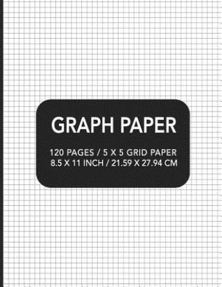 Könyv Graph Paper: 120 pages / 5 x 5 Grid Paper 8.5 x 11 Inch / 21.59 x 27.94 cm Academic Essential Designs