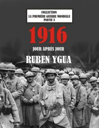 Könyv 1916 Jour Apr?s Jour: La Premi?re Guerre Mondiale Ruben Ygua