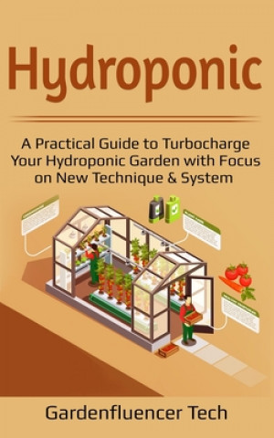 Carte Hydroponic: A Practical Guide to Turbocharge Your Hydroponic Garden with Focus on New Technique & System Gardenfluencer Tech
