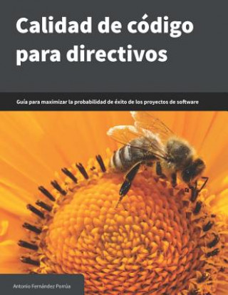 Carte Calidad de código para directivos: Guía para maximizar la probabilidad de éxito de los proyectos de software Antonio Fernandez Porrua