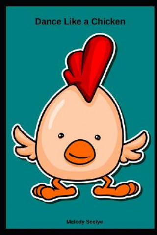 Knjiga Dance Like a Chicken Melody Seelye