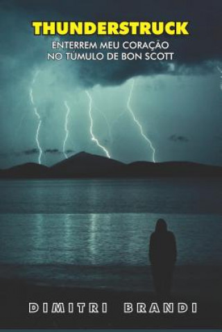 Knjiga Thunderstruck: Enterrem Meu Coraç?o no Túmulo de Bon Scott Dimitri Brandi